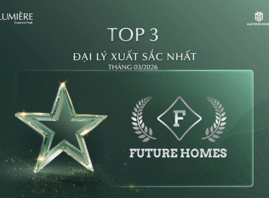 FUTURE HOMES XÁC LẬP VỊ THẾ TOP 3 ĐẠI LÝ XUẤT SẮC NHẤT THÁNG 03/2026 TẠI DỰ ÁN LUMIÈRE ESSENCE PEAK